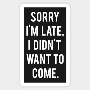 Sorry I'm late, I didn't want to come Sticker